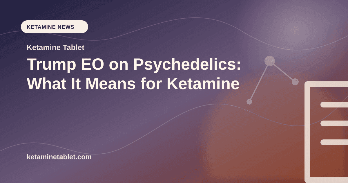 Trump EO on Psychedelics: What It Means for Ketamine article visual for Ketamine Tablet