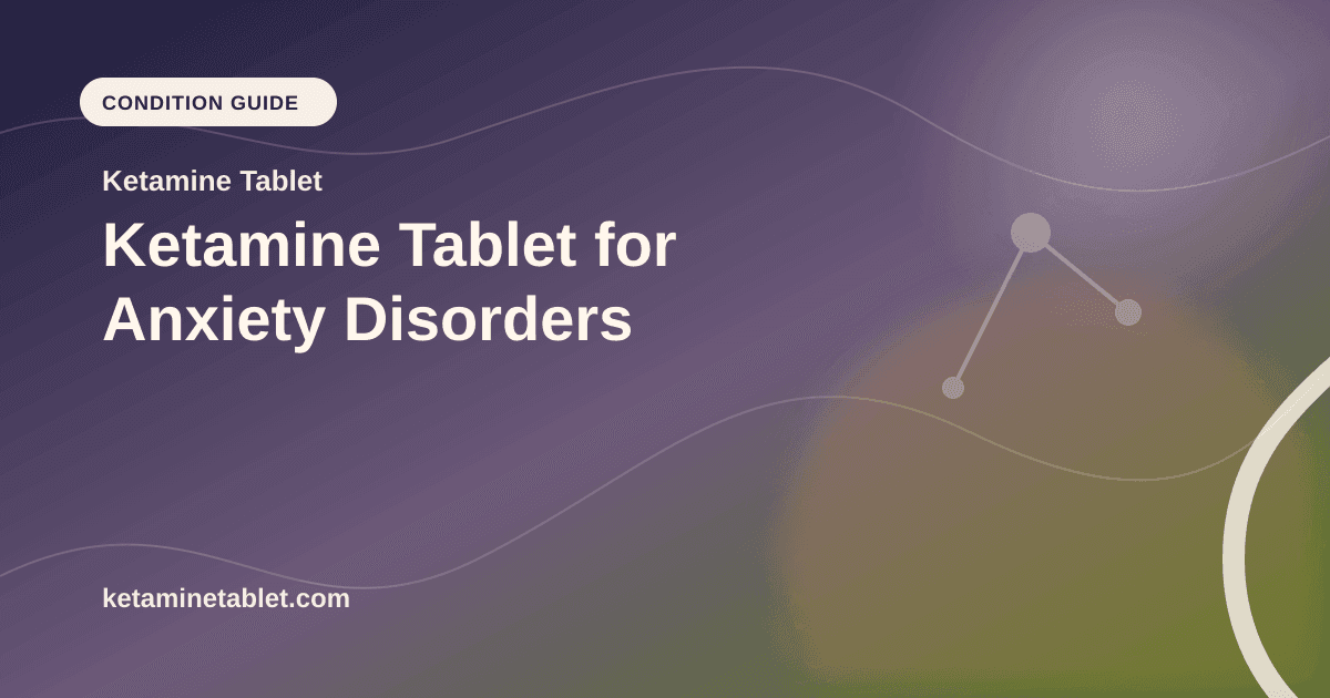 Ketamine Tablet for Anxiety Disorders article visual for Ketamine Tablet