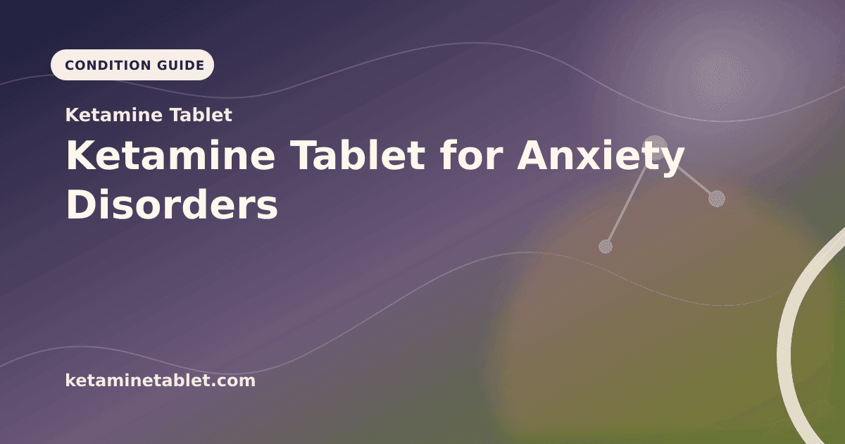 Ketamine Tablet for Anxiety Disorders article visual for Ketamine Tablet