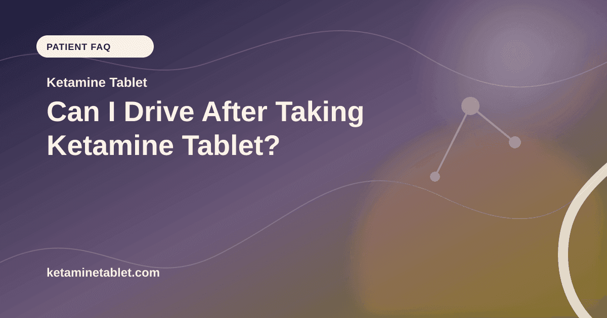 Can I Drive After Taking Ketamine Tablet? article visual for Ketamine Tablet