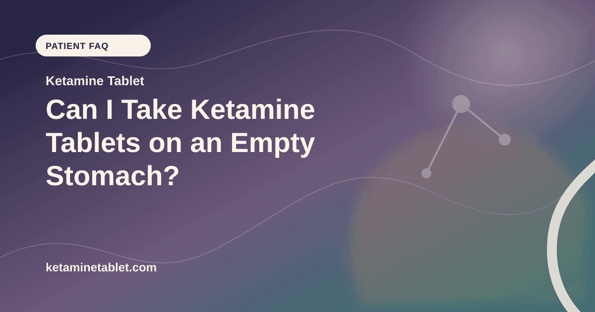 Can I Take Ketamine Tablets on an Empty Stomach? article visual for Ketamine Tablet