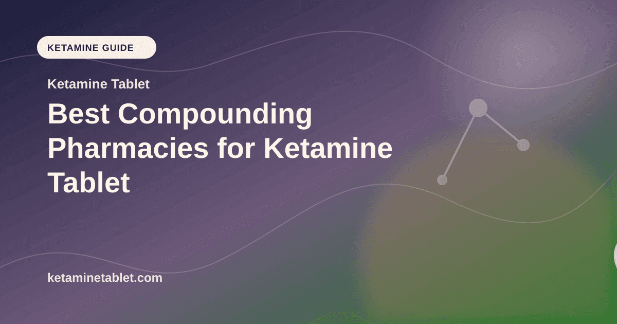 Best Compounding Pharmacies for Ketamine Tablet article visual for Ketamine Tablet