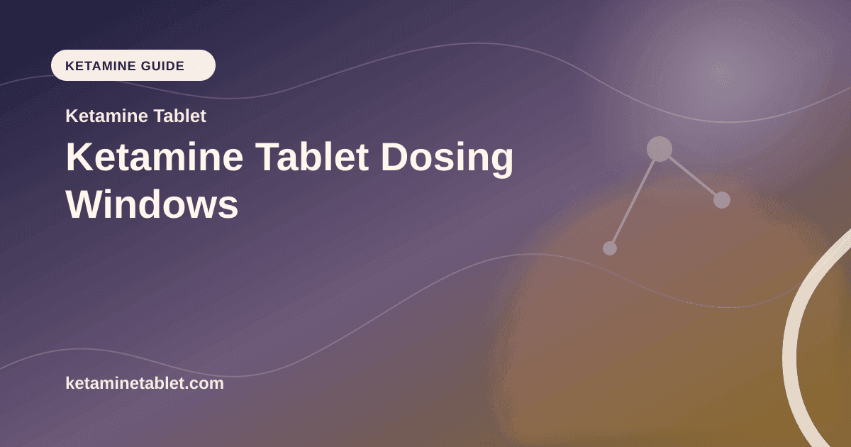 Ketamine Tablet Dosing Windows article visual for Ketamine Tablet