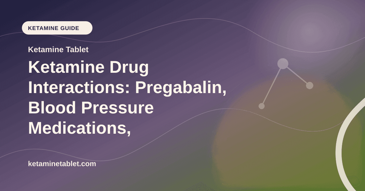 Ketamine Drug Interactions: Pregabalin, Blood Pressure Medications, and More article visual for Ketamine Tablet
