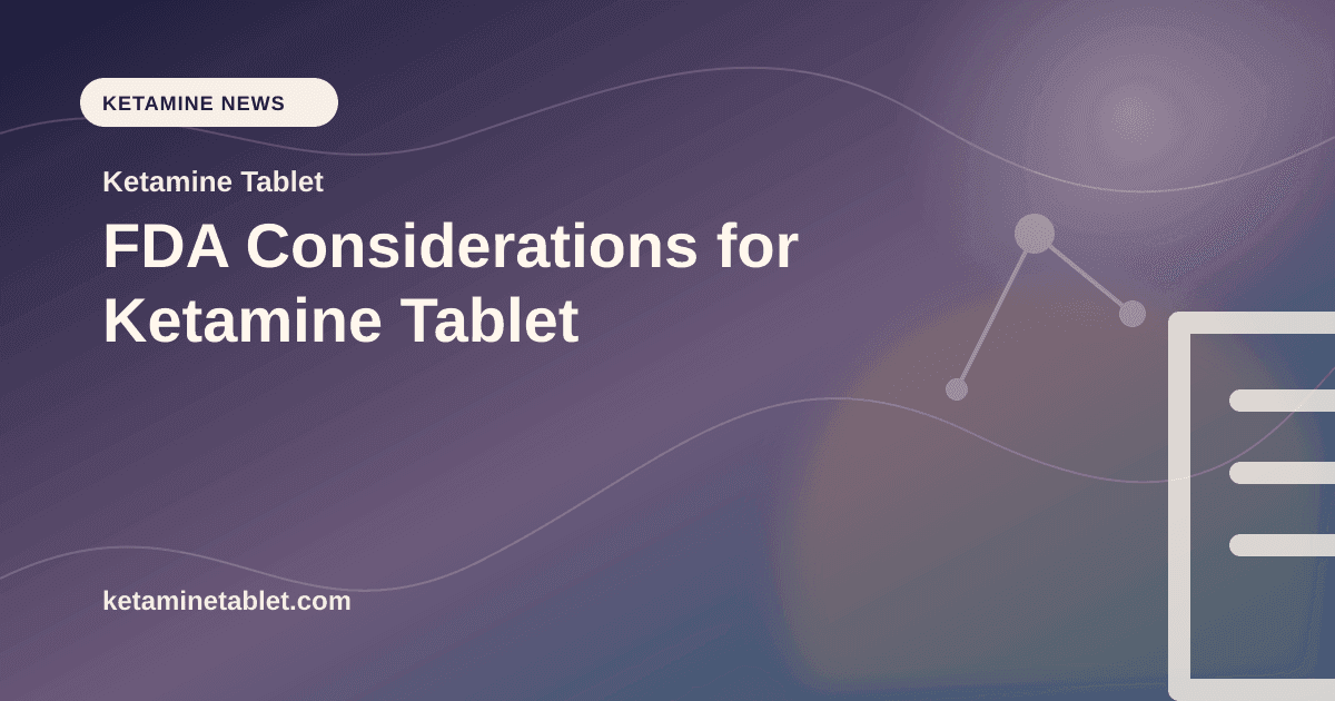FDA Considerations for Ketamine Tablet article visual for Ketamine Tablet