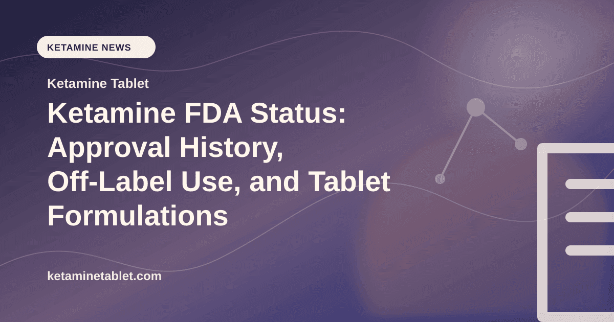 Ketamine FDA Status: Approval History, Off-Label Use, and Tablet Formulations article visual for Ketamine Tablet