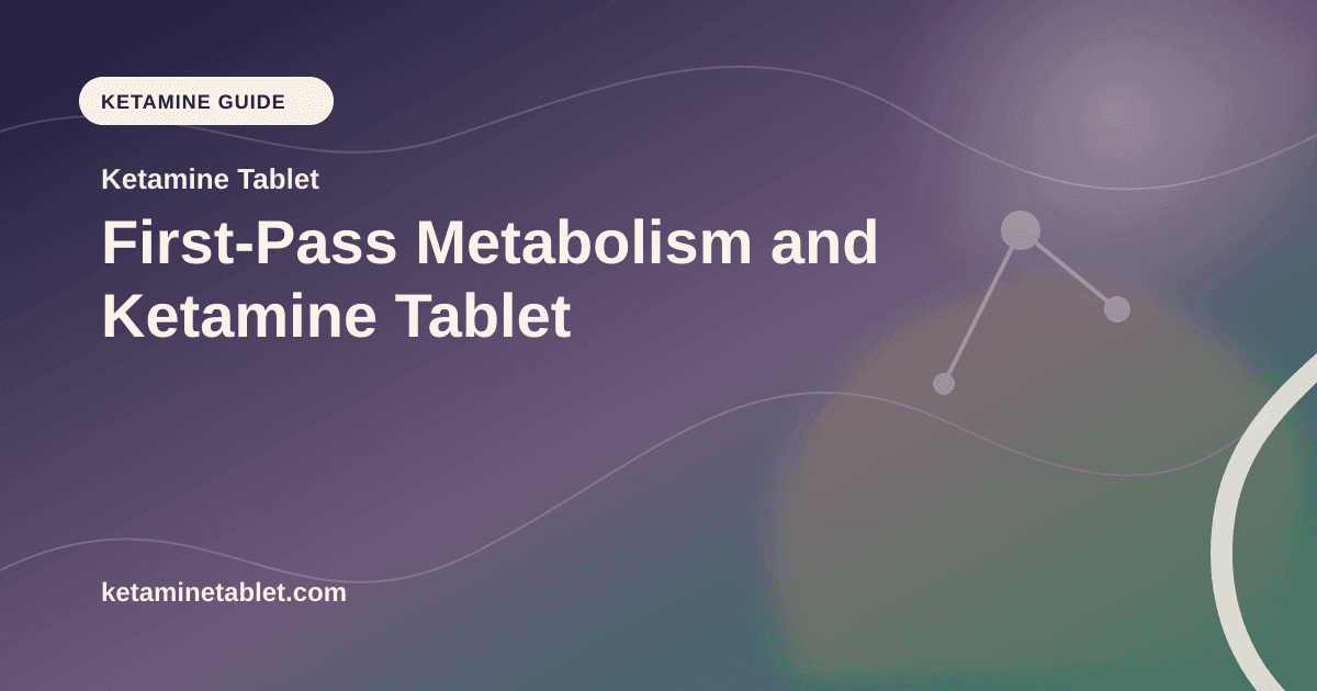 First-Pass Metabolism and Ketamine Tablet article visual for Ketamine Tablet