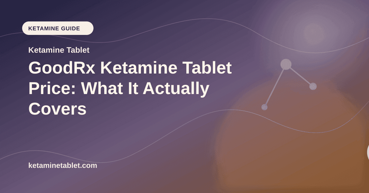 GoodRx Ketamine Tablet Price: What It Actually Covers article visual for Ketamine Tablet