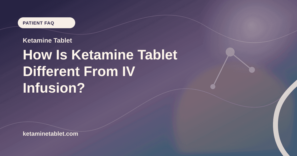 How Is Ketamine Tablet Different From IV Infusion? article visual for Ketamine Tablet