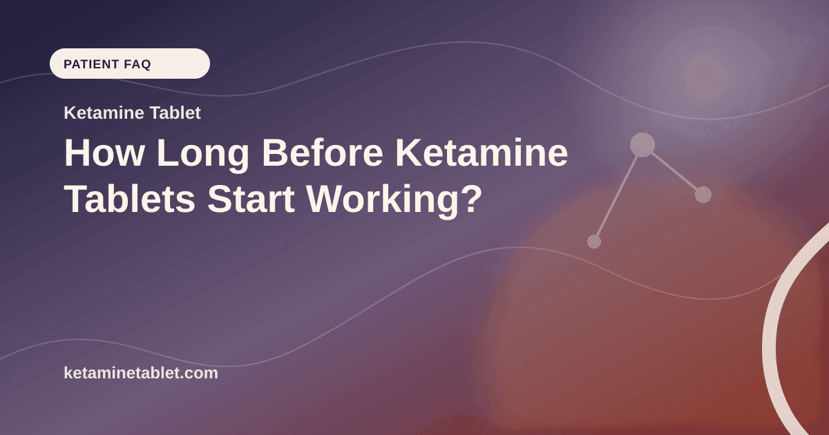 How Long Before Ketamine Tablets Start Working? article visual for Ketamine Tablet