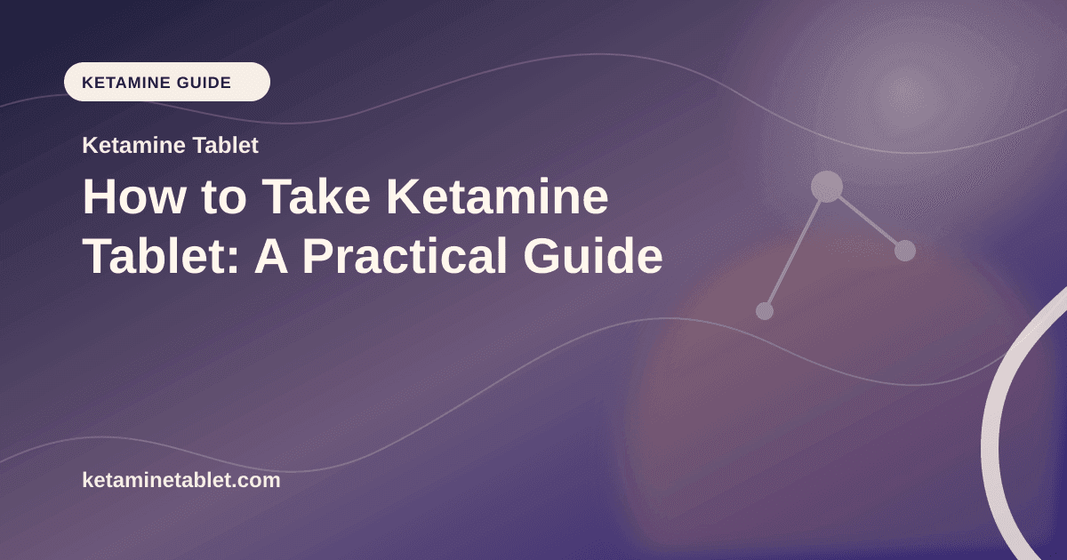 How to Take Ketamine Tablet: A Practical Guide article visual for Ketamine Tablet