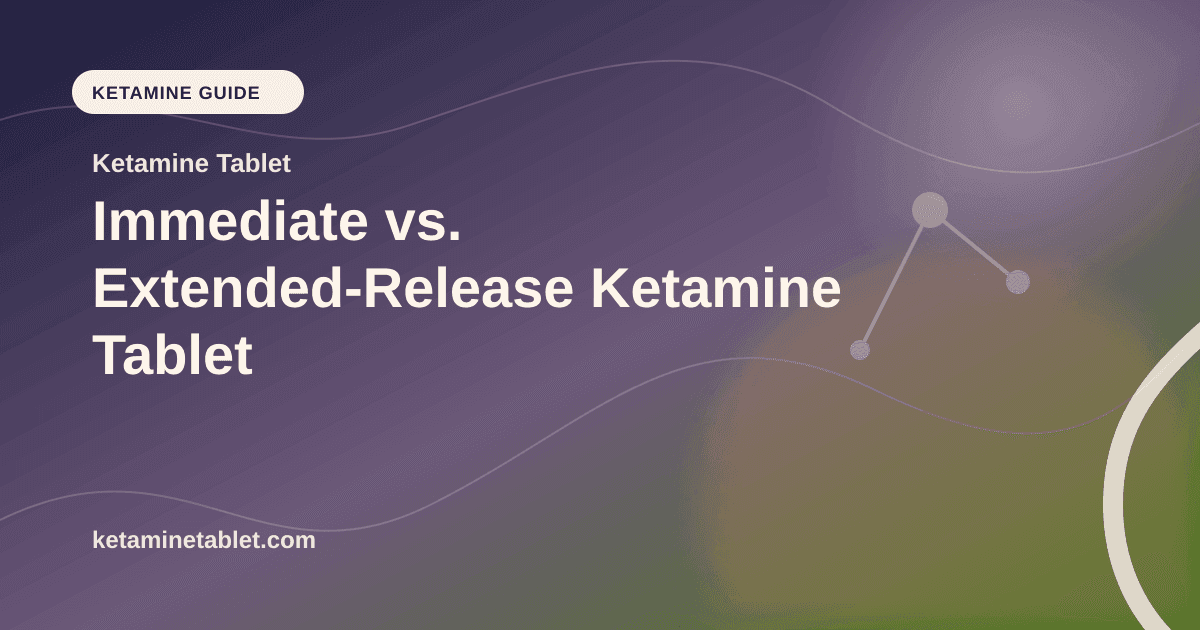 Immediate vs. Extended-Release Ketamine Tablet article visual for Ketamine Tablet
