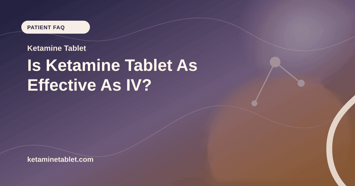 Is Ketamine Tablet As Effective As IV? article visual for Ketamine Tablet