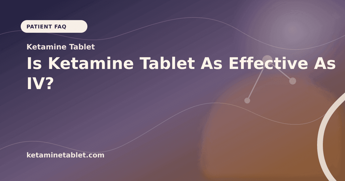 Is Ketamine Tablet As Effective As IV? article visual for Ketamine Tablet