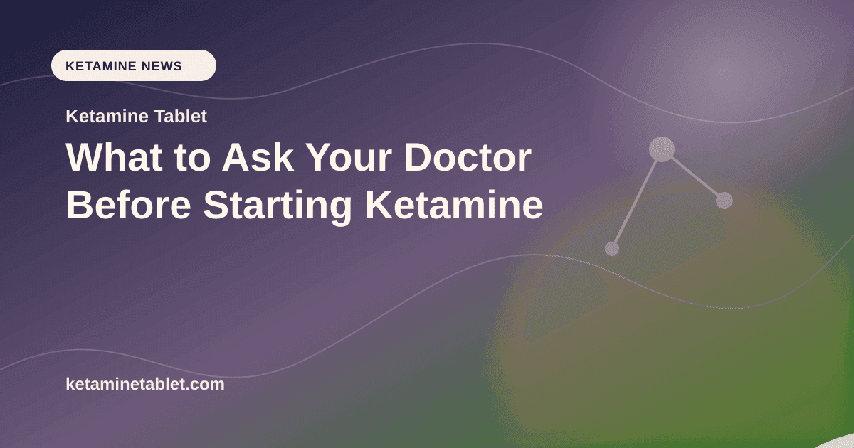 What to Ask Your Doctor Before Starting Ketamine article visual for Ketamine Tablet