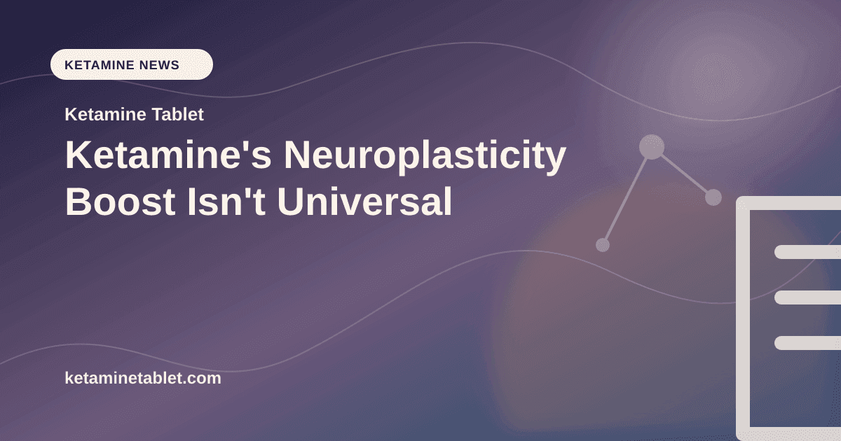 Ketamine's Neuroplasticity Boost Isn't Universal article visual for Ketamine Tablet