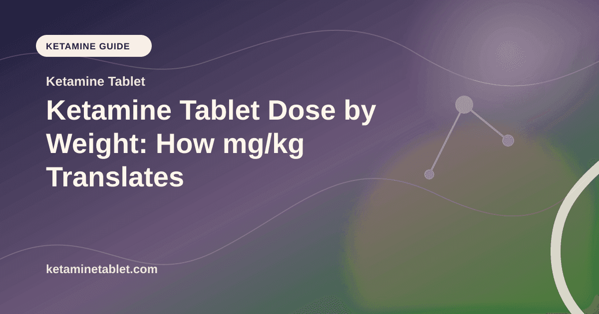 Ketamine Tablet Dose by Weight: How mg/kg Translates article visual for Ketamine Tablet