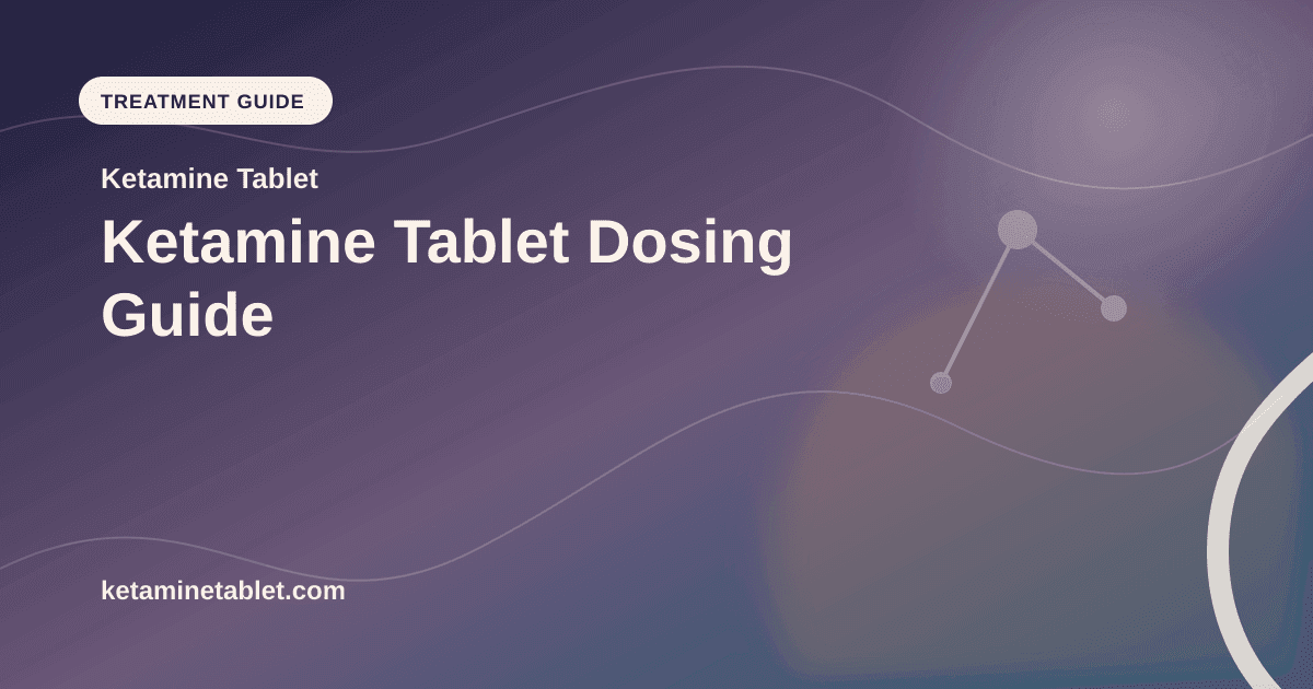 Ketamine Tablet Dosing Guide article visual for Ketamine Tablet
