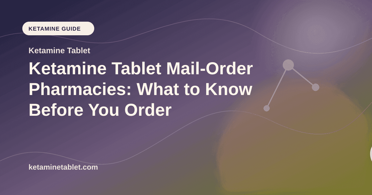 Ketamine Tablet Mail-Order Pharmacies: What to Know Before You Order article visual for Ketamine Tablet