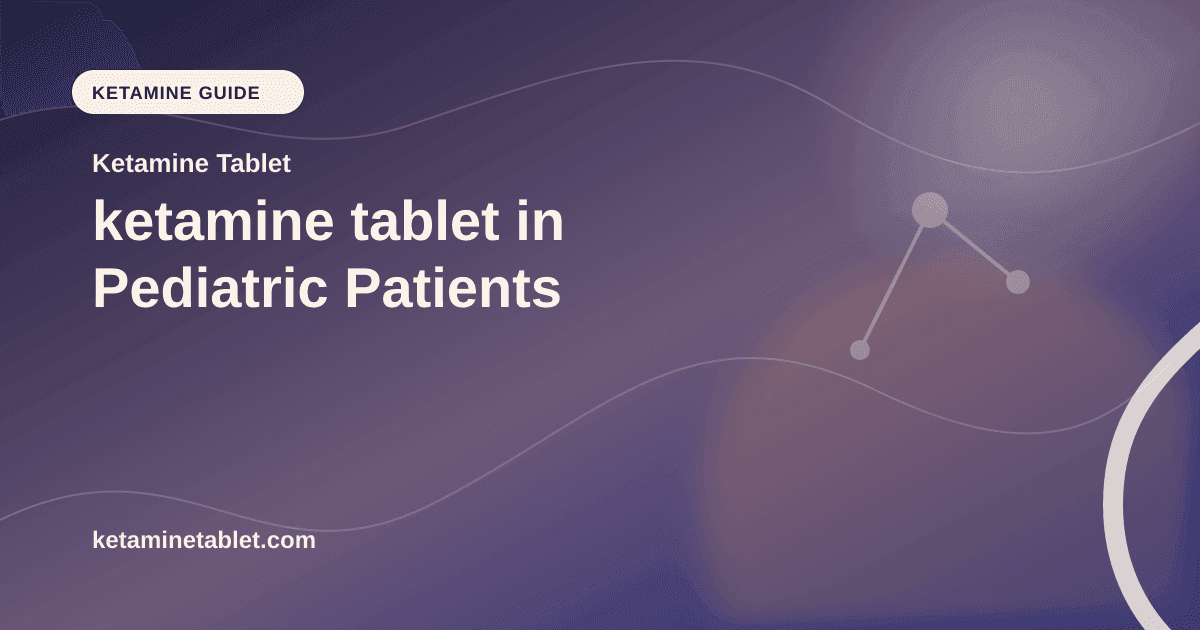 ketamine tablet in Pediatric Patients article visual for Ketamine Tablet