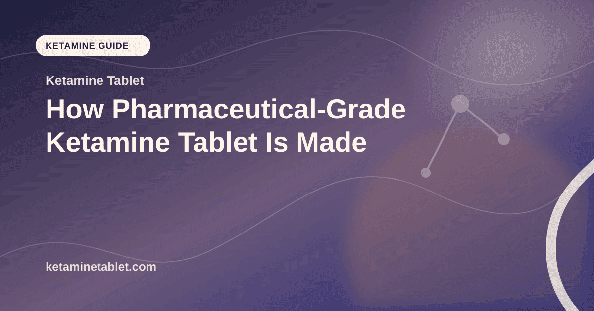 How Pharmaceutical-Grade Ketamine Tablet Is Made article visual for Ketamine Tablet