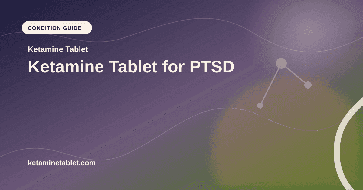 Ketamine Tablet for PTSD article visual for Ketamine Tablet