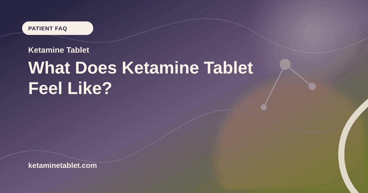 What Does Ketamine Tablet Feel Like? article visual for Ketamine Tablet