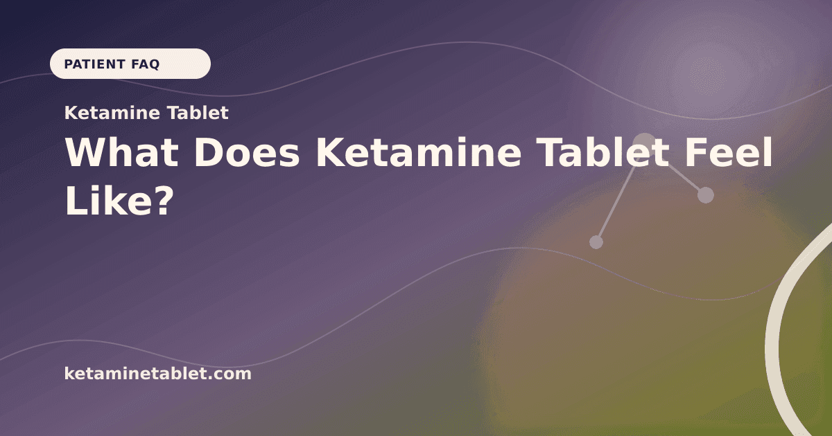 What Does Ketamine Tablet Feel Like? article visual for Ketamine Tablet